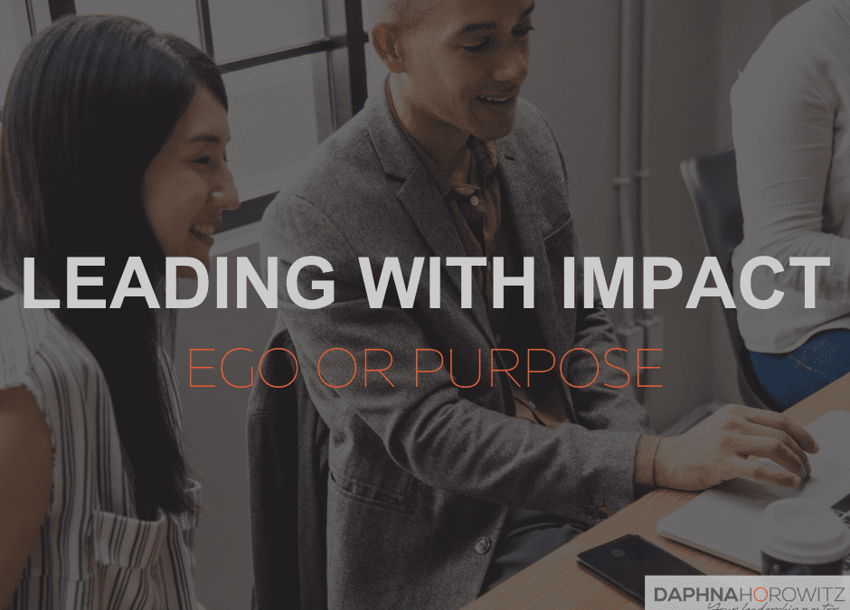 Leading with Impact: Ego or Purpose?