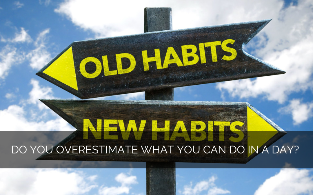 Do you overestimate what you can do in a day?