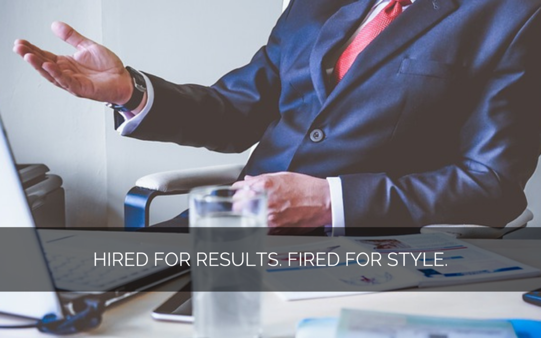 Hired for Results. Fired for Style.
