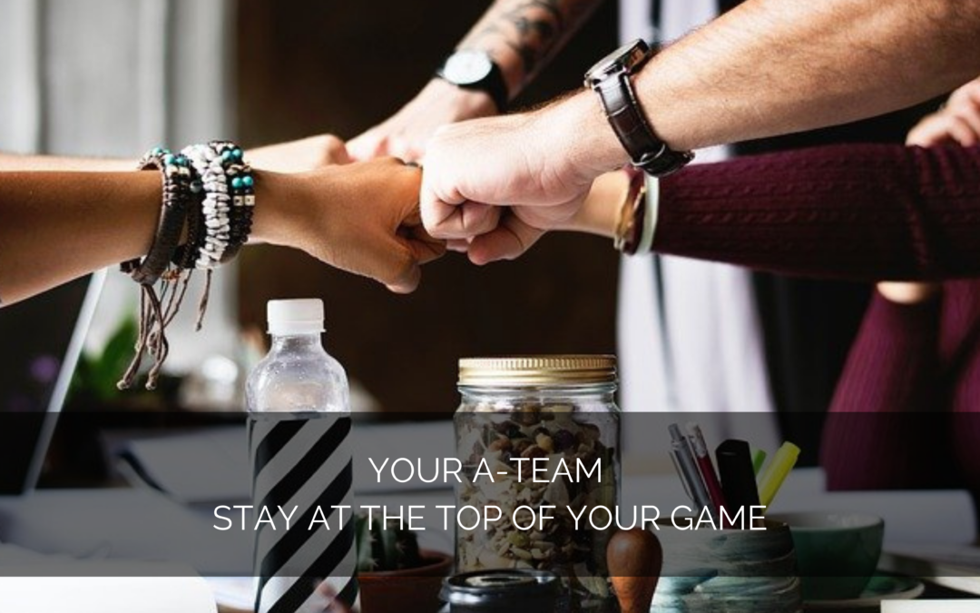 Your A-Team – Stay at the top of your game