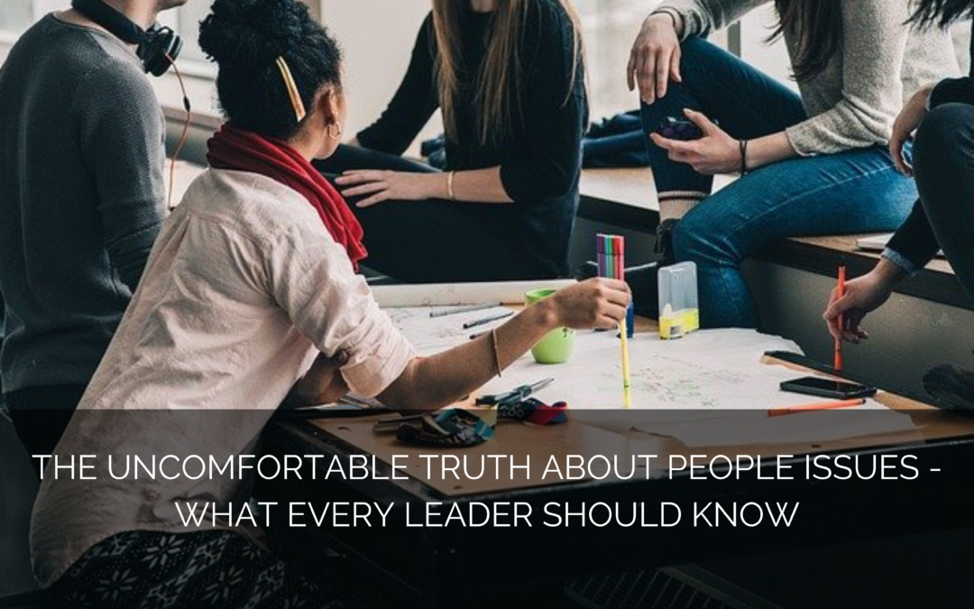 The uncomfortable truth about people issues – what every leader should know