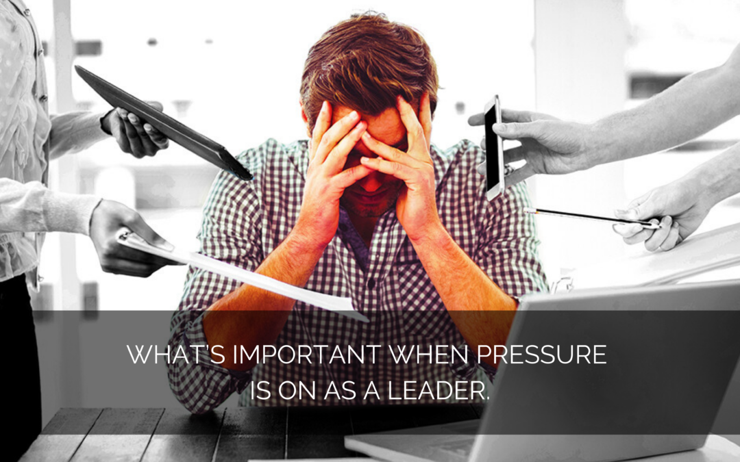 What’s important when pressure is on as a leader