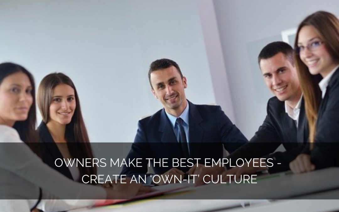Owners make the best employees – create an ‘own-it’ culture
