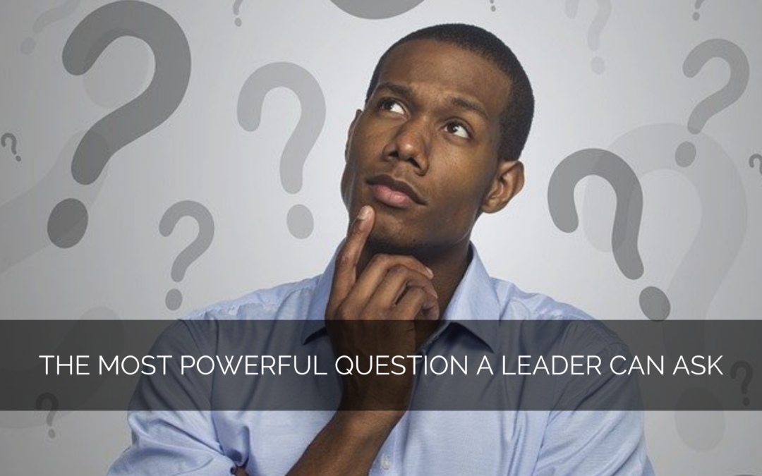 The most powerful question a leader can ask