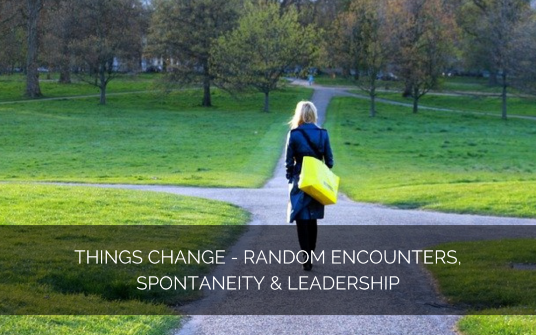 Things change – random encounters, spontaneity & leadership
