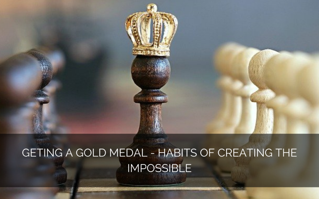 Getting a Gold Medal – Habits of creating the Impossible
