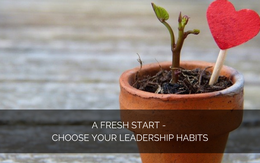 A fresh start – choose your leadership habits