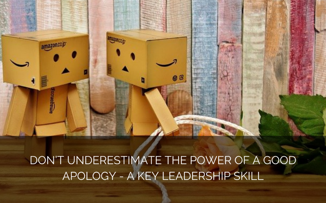 Don’t underestimate the power of a good apology – a key leadership skill