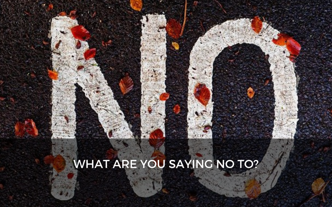 What are you saying NO to?