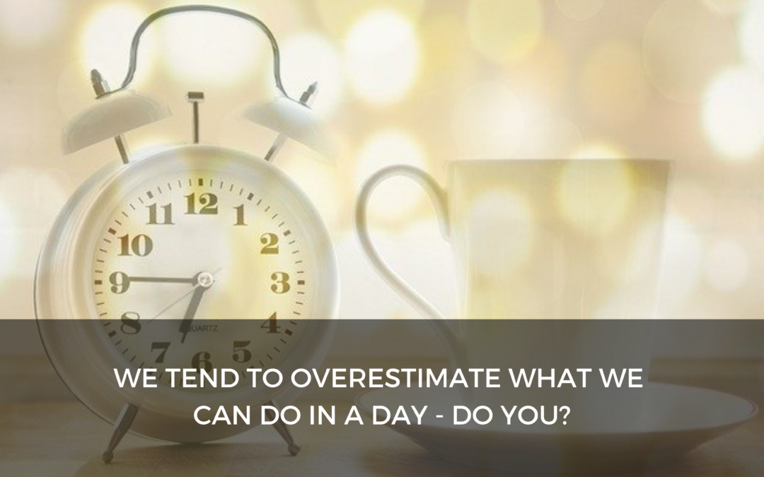 Do you overestimate what you can do in a day?