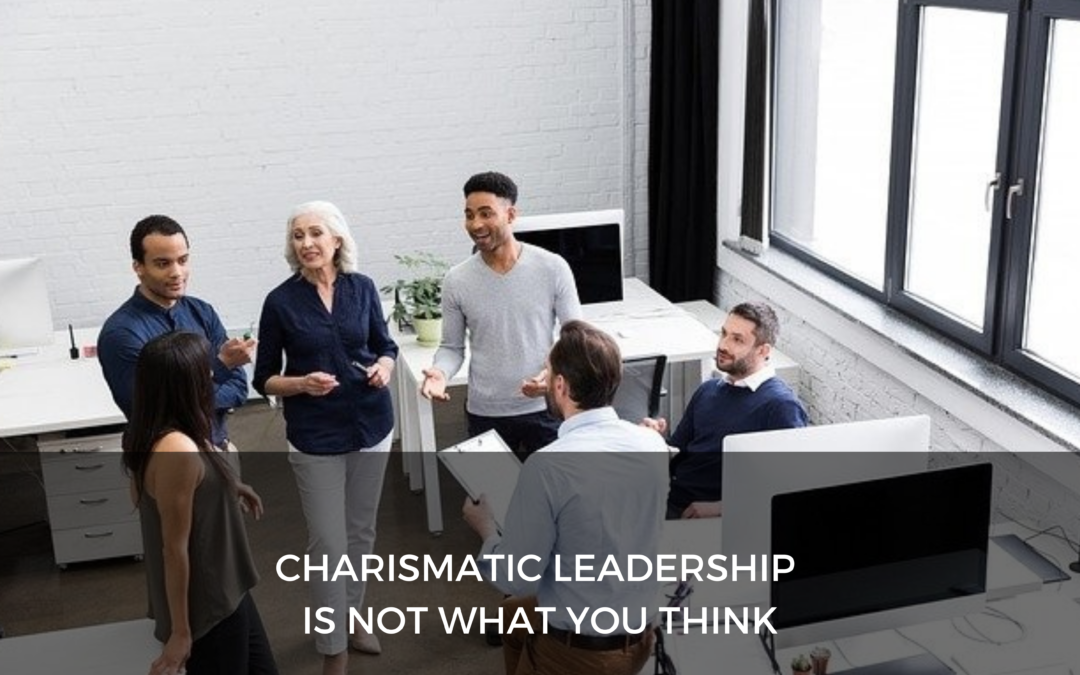 Charismatic Leadership is NOT what you think